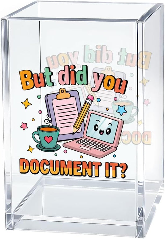 But Did You Document It Acrylic Cosmetic Organizer Pen Holder, Pen Pencil Holder Desk Accessories, Office Gifts for HR Coworker Nurse Friend (Transparent45)