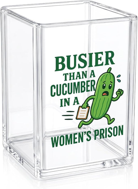 Funny Cucumber Pen Holder - Busier Than A Cucumber In A Women's Prison - Naughty Sarcastic Office Decor, Clear Acrylic Makeup Brush Holder, Adult Humor Gag Gift for Coworker