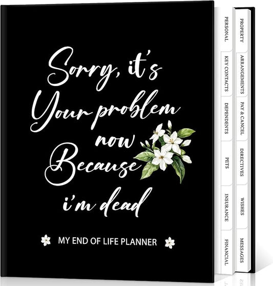 Lanpn Sorry, It's Your Problem Now, Because I'm Dead Journal, End of Life Planner Death Organizer with Tabs, When I Die Planner for Senior, Final Wishes & Financial Estate Planning Book