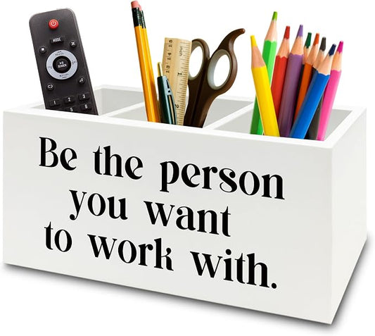 Be the Person You Want to Work with White Pen Pencil Holder Organizer for Desk, Inspirational Gifts for Women Men, Motivational Wooden Box Sign for Home Office Desk Tabletop Decorations