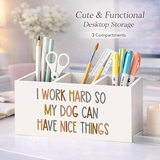 I Work Hard So My Dog Can Have Nice Things Desk Organizer, 3-Compartment Wooden Pencil Holder for Pens, Pencils, Scissors & Ruler, Cute Dog Quote Storage Box for Kids, Home & Office